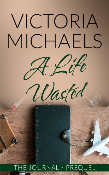 The Journal Prequel - A Life Wasted by Victoria Michaels