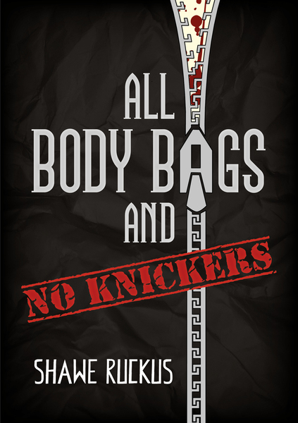 All Body Bags and No Knickers by Shawe Ruckus