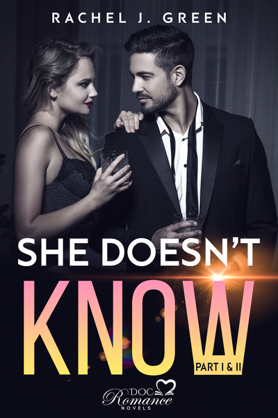 SHE DOESN'T KNOW - Part I & II by Rachel J. Green