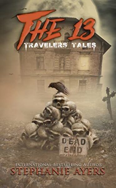 The 13: Travelers Tales: A horror shorts collection (The 13 Series) by Stephanie Ayers