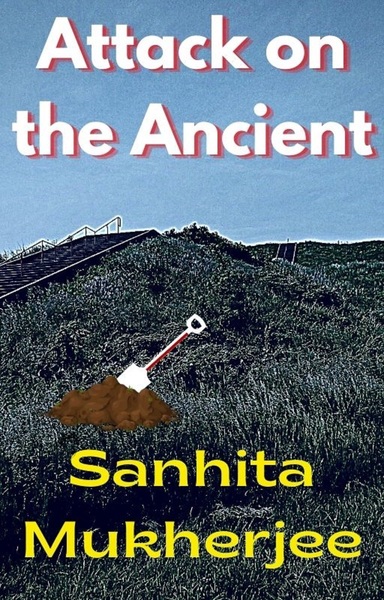 Attack on the Ancient by Sanhita Mukherjee