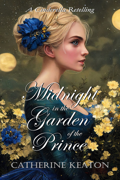 Midnight in the Garden of the Prince: A Regency Cinderella Retelling by Catherine Keaton