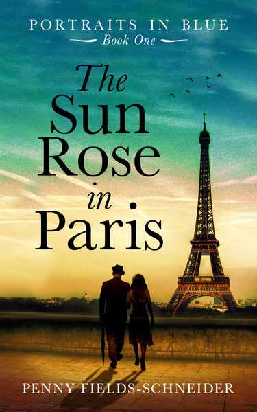 The Sun Rose in Paris: Portraits in Blue - Book One by Penny Fields-Schneider