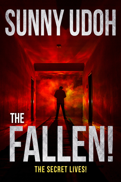 THE FALLEN! THE SECRET LIVES! by Sunny Udoh