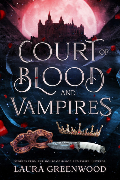 Court of Blood and Vampires House of Blood and Roses Laura Greenwood