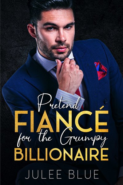 Pretend Fiancé for the Grumpy Billionaire by Julee Blue