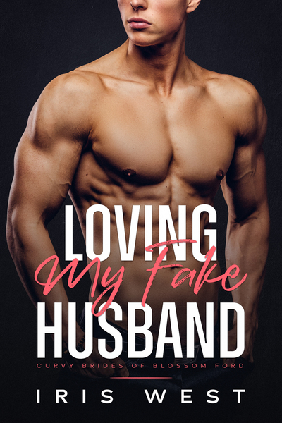Loving My Fake Husband (Curvy Brides of Blossom Ford Short Story) by Iris West