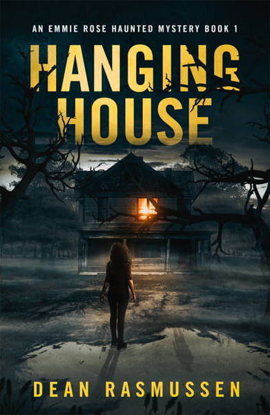 Hanging House: An Emmie Rose Haunted Mystery Book 1 by Dean Rasmussen