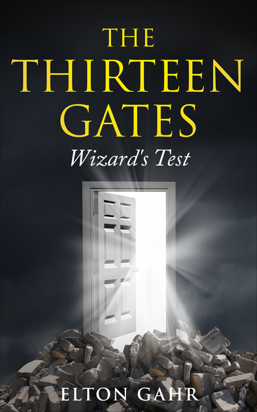 The Thirteen Gates: Wizard's Test by Elton Gahr