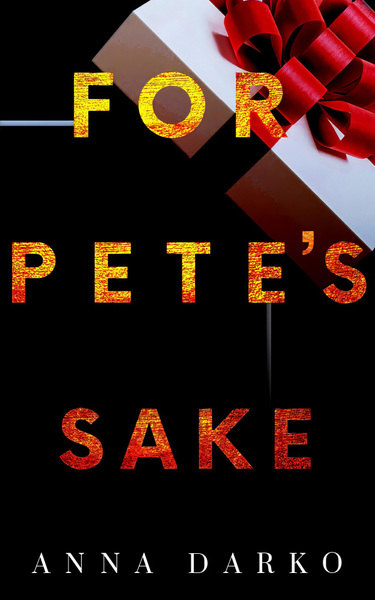 For Pete's Sake by Anna Darko