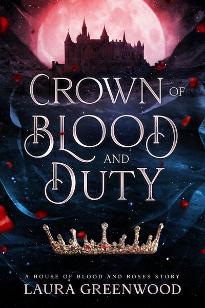 Crown Of Blood And Duty House Of Blood And Roses Laura Greenwood