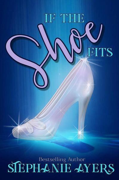 If the Shoe Fits by Stephanie Ayers