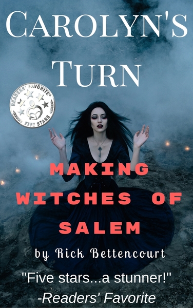 Carolyn's Turn: Making Witches of Salem by Rick Bettencourt