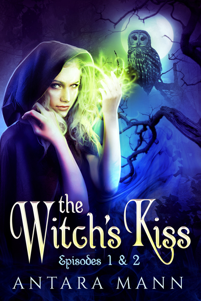 The Witch's Kiss: The Everlasting Battle Between the Dark and the Light Side (Episodes 1&2) by Antara Mann