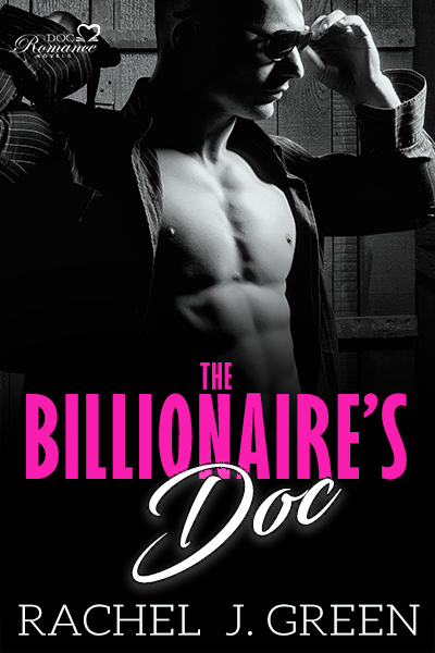 The Billionaire's Doc ( Chapter 1 ): Hot Medical Suspense Doctor Love Story, Stalker Obsessive Romance by Rachel J. Green