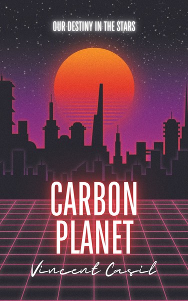 Carbon Planet: Our Destiny In The Stars by Vincent Casil