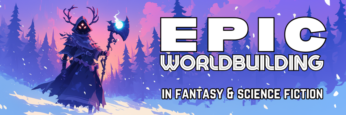 Epic Worldbuilding in Fantasy & Science Fiction (February)