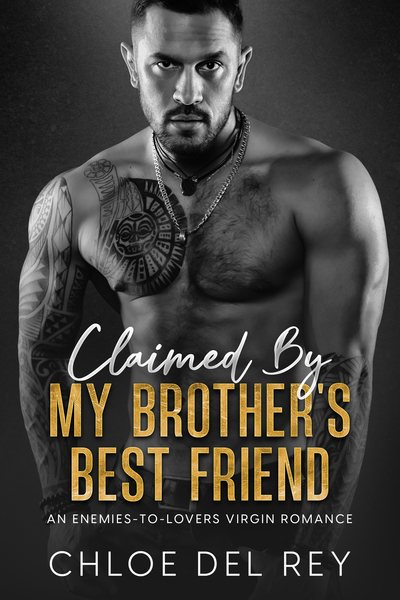Claimed By My Best Friend's Brother: An Enemies-to-Lovers, Virgin Romance by Chloe del Rey