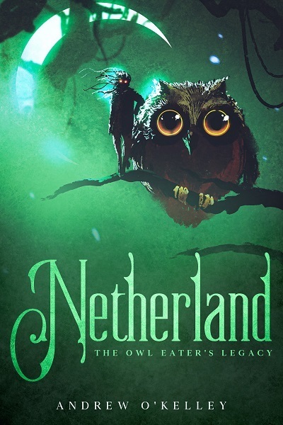 Netherland: The Owl Eater's Legacy by Wolfe Locke