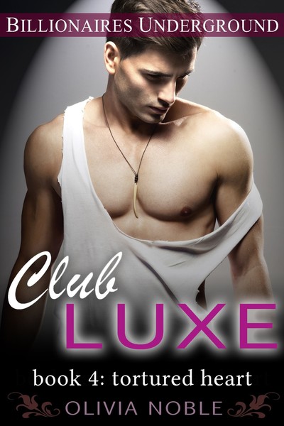 Club Luxe 4: Tortured Heart by Olivia Noble