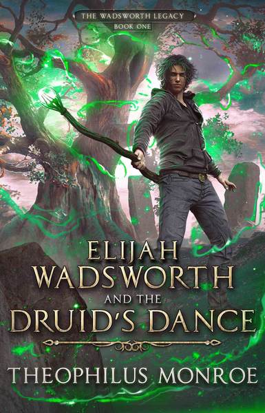 Elijah Wadsworth and the Druid's Dance by Theophilus Monroe