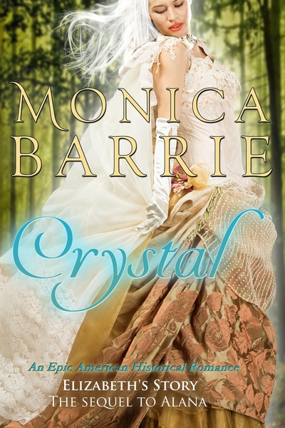 Crystal: Elizabeth's story: the Sequel to Alana - An Epic American Historical Romance (Sisters of War Book 2) by Monica Barrie
