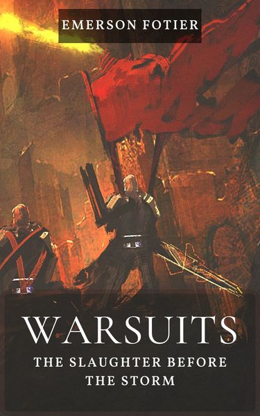 Warsuits: The Slaughter Before the Storm by Emerson Fortier
