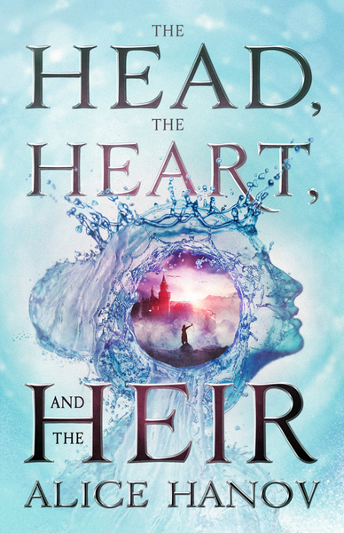 The Head, the Heart, and the Heir by Alice Hanov