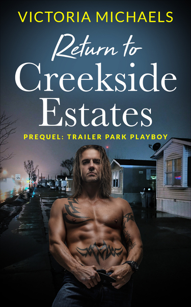 Return to Creekside Estates - Prequel: Trailer Park Playboy by Victoria Michaels