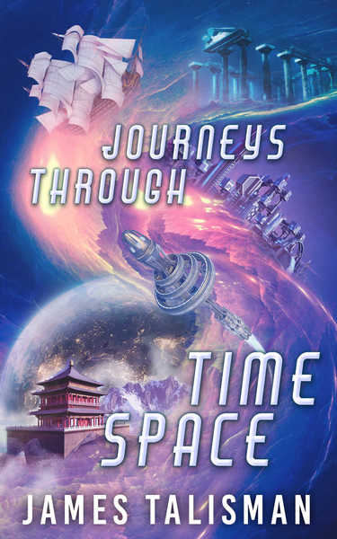 Journeys Through TimeSpace by James Talisman