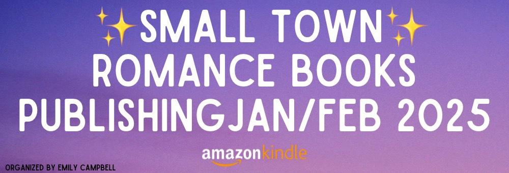 *NEW* Small Town Romance Reads - Published January 2025 or February 2025