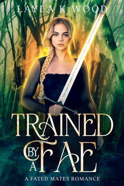 Trained by a Fae: A Fated Mates Romance by Layla K Wood