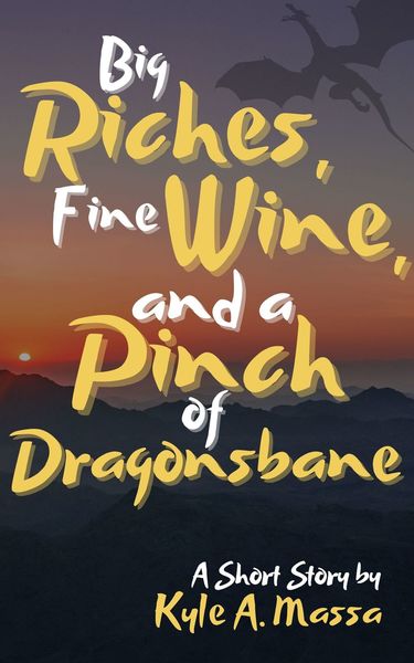 Big Riches, Fine Wine, and a Pinch of Dragonsbane by Kyle A. Massa
