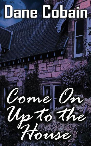 Come On Up to the House by Dane Cobain