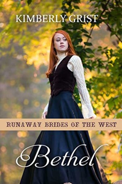 Bethel Runaway Brides of the West Book 19 by Kimberly Grist
