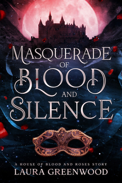 Masquerade Of Blood And Silence House Of Blood And Roses Laura Greenwood