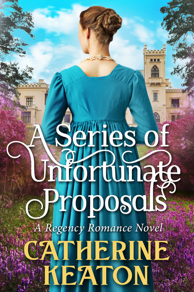 A Series of Unfortunate Proposals: A Historical Regency Romance Novel by Catherine Keaton