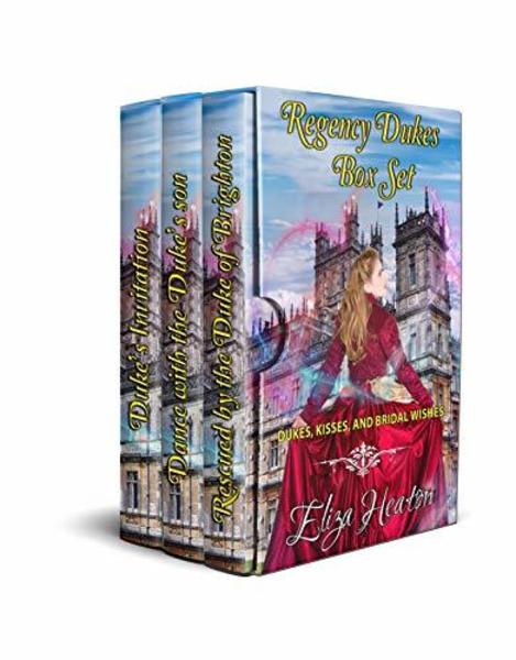 Regency Dukes Box Set - Short Stories: Dukes, Kisses and Bridal Wishes by Eliza Heaton