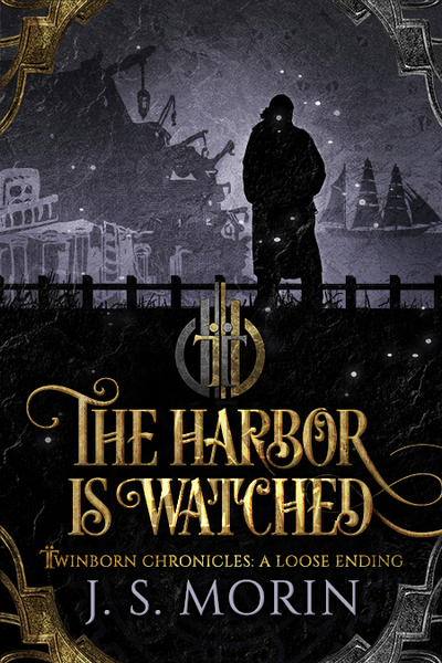 The Harbor is Watched, a Twinborn Chronicles loose ending by J.S. Morin