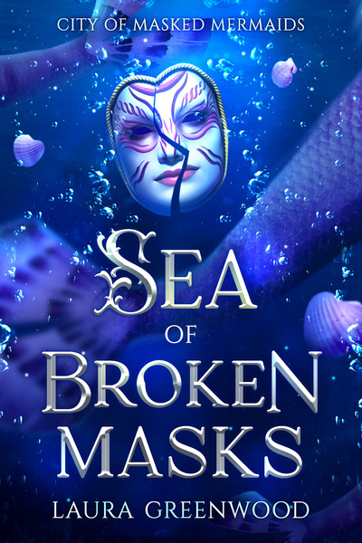 Sea of Broken Masks City of Masked Mermaids Laura Greenwood