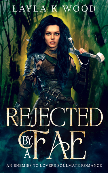 Rejected By a Fae: An Enemies To Lovers Soulmate Romance by Layla K Wood