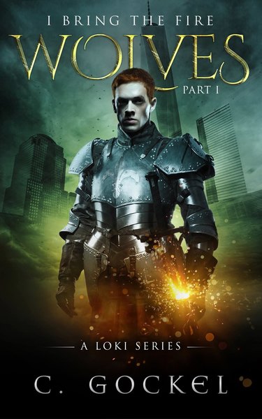 Wolves: I Bring the Fire Part I (A Loki Series) by C. Gockel