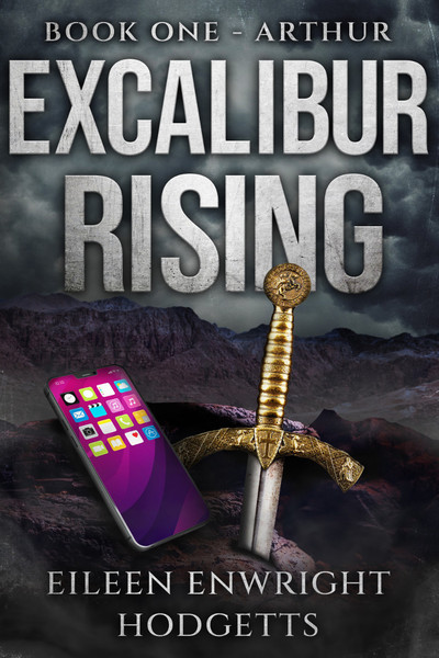 Excalibur Rising Book One by Eileen Enwright Hodgetts